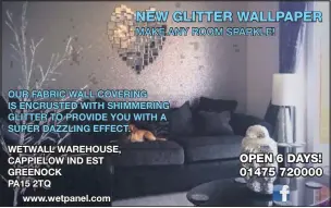  ??  ?? OUR FABRIC WALL COVERING IS ENCRUSTED WITH SHIMMERING GLITTER TO PROVIDE YOU WITH A SUPER DAZZLING EFFECT.WETWALL WAREHOUSE, CAPPIELOW IND EST GREENOCK PA15 2TQwww.wetpanel.com