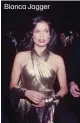  ??  ?? Bianca Jagger