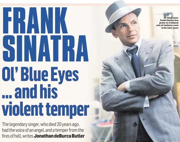  ??  ?? Ol’ black eyes: Frank Sinatra was prone to irrational acts of violence, even
in his later years