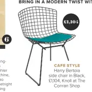  ??  ?? CAFE STYLE
Harry Bertoia side chair in Black, £1,104, Knoll at The Conran Shop