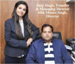  ??  ?? Anuj Singh, Founder & Managing Director with Meenu Singh, Director