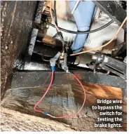  ??  ?? Bridge wire to bypass the switch for testing the brake lights.