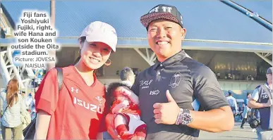  ?? Picture: JOVESA NAISUA ?? Fiji fans Yoshiyuki Fujiki, right, wife Hana and son Kouken outside the Oita stadium.
