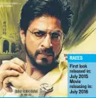  ??  ?? RAEES
First look released in: July 2015 Movie releasing in: July 2016