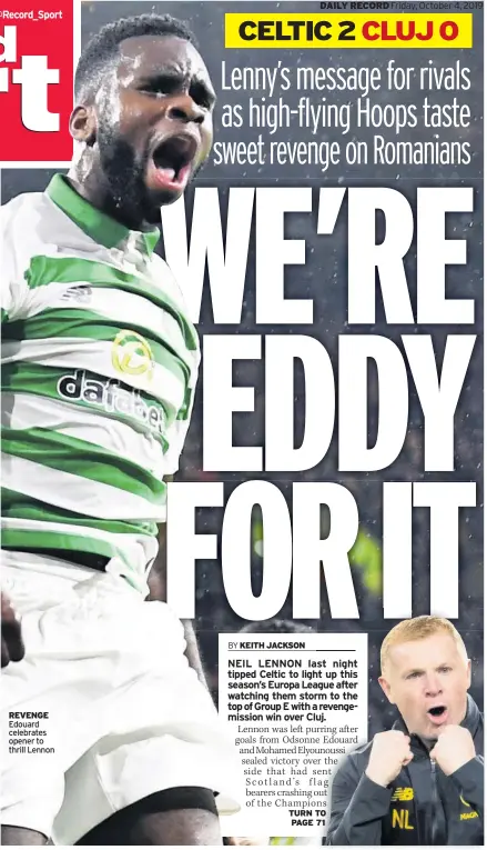  ??  ?? REVENGE Edouard celebrates opener to thrill Lennon