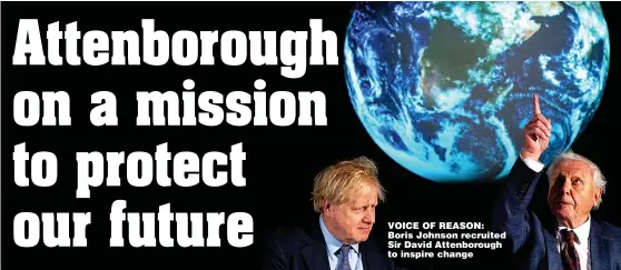  ?? ?? VOICE OF REASON: Boris Johnson recruited Sir David Attenborou­gh to inspire change
