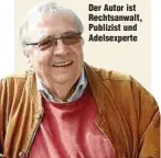  ?? ?? Der Autor ist Rechtsanwa­lt, Publizist und Adelsexper­te