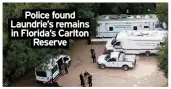  ?? ?? Police found Laundrie’s remains in Florida’s Carlton
Reserve