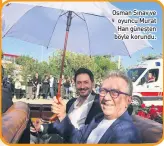  ??  ?? Osman Sınav ve oyuncu Murat Han güneşten böyle korundu.