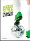  ?? (AP) ?? This cover image released by Laurence King Publishing shows ‘Soccer Style: The Magic and Madness’
by Simon Doonan.