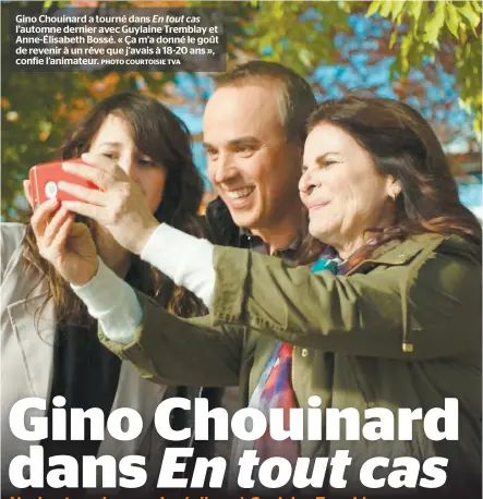  ?? PHOTO COURTOISIE TVA ?? Gino Chouinard a tourné dans En tout cas l’automne dernier avec Guylaine Tremblay et Anne-Élisabeth Bossé. « Ça m’a donné le goût de revenir à un rêve que j’avais à 18-20 ans », confie l’animateur.