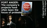  ??  ?? PORT ANGER: The company’s projects have often been the focus of protests