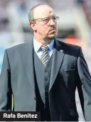  ??  ?? Rafa Benitez