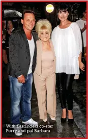  ??  ?? With EastEnders co-star Perry and pal Barbara