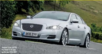  ??  ?? Jaguar XJ in 3.0 TD Portfolio trim was up for just £18,480