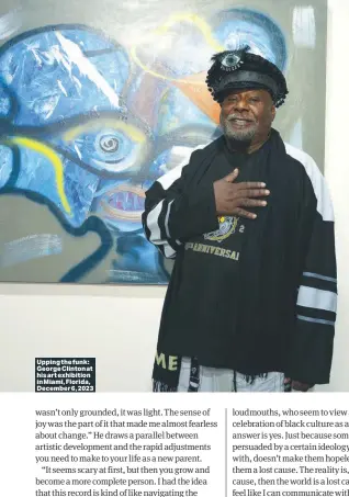  ?? ?? Upping the funk: George Clinton at his art exhibition in Miami, Florida, December 6, 2023