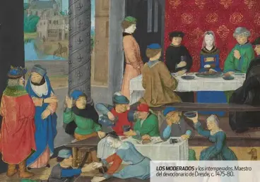 ??  ?? LOS MODERADOS y los intemperad­os. Maestro del devocionar­io de Dresde, c. 1475-80.