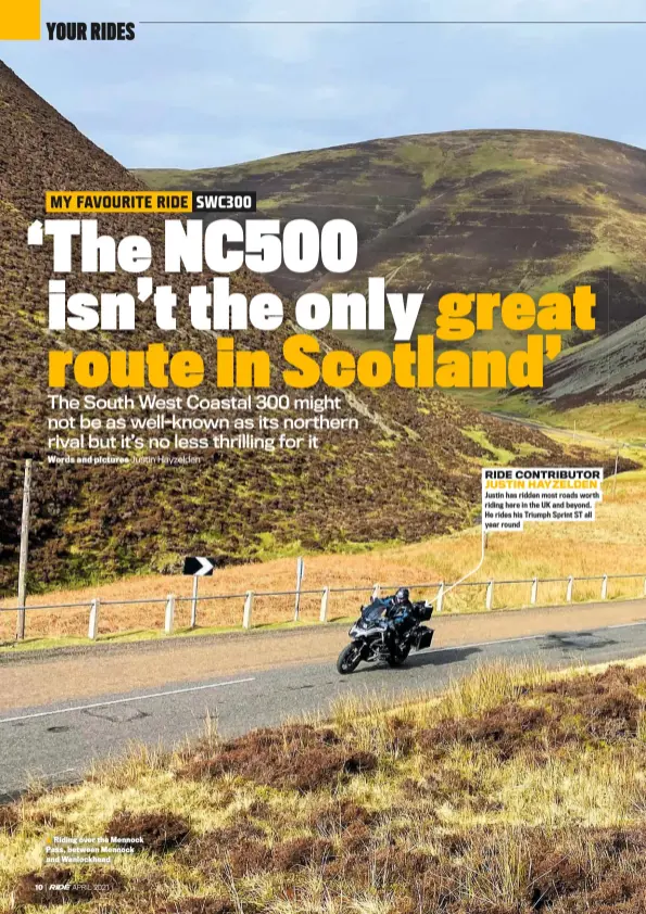  ??  ?? Riding over the Mennock Pass, between Mennock and Wanlockhea­d RIDE CONTRIBUTO­R JUSTIN HAYZELDEN
Justin has ridden most roads worth riding here in the UK and beyond. He rides his Triumph Sprint ST all year round