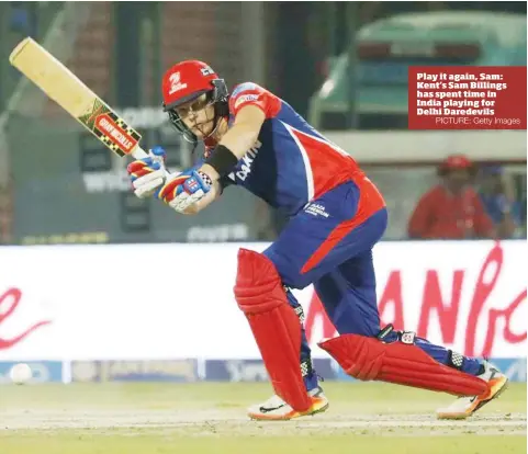  ?? PICTURE: Getty Images ?? Play it again, Sam: Kent’s Sam Billings has spent time in India playing for Delhi Daredevils