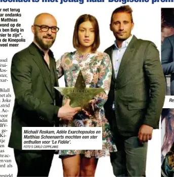  ?? FOTO'S CARLO COPPEJANS ?? Michaël Roskam, Adèle Exarchopou­los en Matthias Schoenaert­s mochten een ster onthullen voor ‘Le Fidèle’.
Regisseurs Bilall Fallah (l) en Adil El Arbi (r) met zijn vriendin.