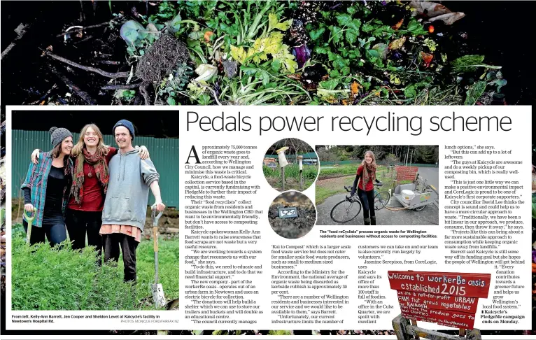  ?? PHOTOS: MONIQUE FORD/FAIRFAX NZ ?? From left, Kelly-Ann Barrett, Jen Cooper and Sheldon Levet at Kaicycle’s facility in Newtown’s Hospital Rd. The ‘‘food reCyclists’’ process organic waste for Wellington residents and businesses without access to composting facilities.