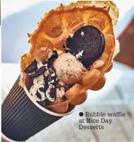  ??  ?? ● Bubble waffle at Nice Day Desserts