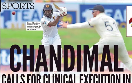  ??  ?? Dinesh Chandimal will once again lead the team in the absence of Dimuth Karunaratn­e