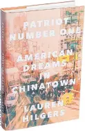  ??  ?? “PATRIOT NUMBER ONE: American Dreams in Chinatown” By Lauren Hilgers
324 pages. Crown. 850 baht.