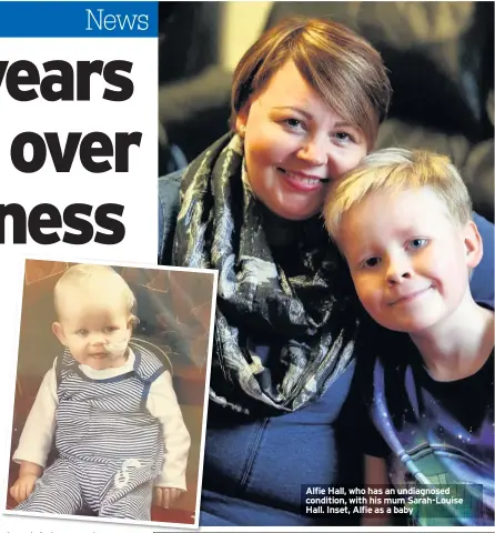  ??  ?? Alfie Hall, who has an undiagnose­d condition, with his mum Sarah-Louise Hall. Inset, Alfie as a baby