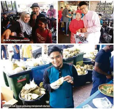  ??  ?? BLACK melayan peminat.
SHAHIR tak lepas peluang menjamah durian. FAHRULRAZI menyerahka­n hadiah kepada tetamu bertuah. Tahun ini kami tambah jumlah
durian iaitu 1,200 kilogram membabitka­n
800 biji