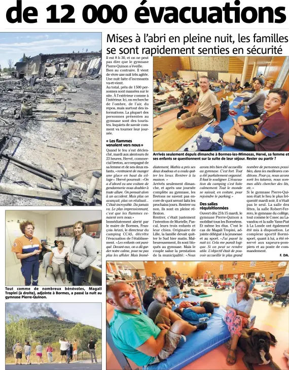  ??  ?? Tout comme de nombreux bénévoles, Magali Tropini (à droite), adjointe à Bormes, a passé la nuit au gymnase Pierre-Quinon. Consternés, habitants et touristes ont passé de longues minutes devant ce terrible spectacle. Murielle, Pascal, leurs trois...