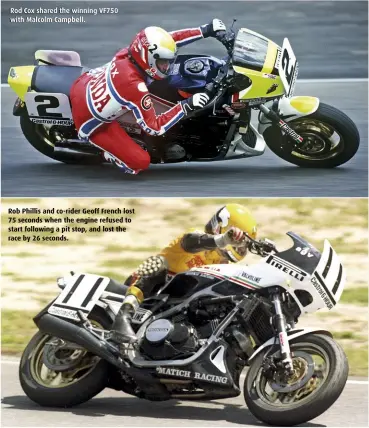  ??  ?? Rod Cox shared the winning VF750 with Malcolm Campbell. Rob Phillis and co-rider Geoff French lost 75 seconds when the engine refused to start following a pit stop, and lost the race by 26 seconds.
