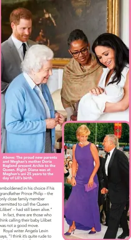 ??  ?? Above: The proud new parents and Meghan’s mother Doria Ragland present Archie to the Queen. Right: Diana was at Meghan’s uni 25 years to the day of Lili’s birth.