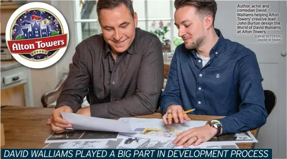  ?? SOPHIE PETTIFER/ ANDREW TIMMS ?? Author, actor and comedian David Walliams helping Alton Towers’ creative lead John Burton design the World of David Walliams at Alton Towers