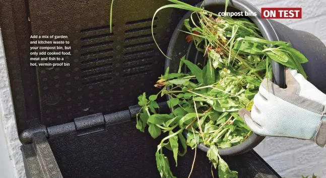  ??  ?? Add a mix of garden and kitchen waste to your compost bin, but only add cooked food, meat and fish to a hot, vermin-proof bin