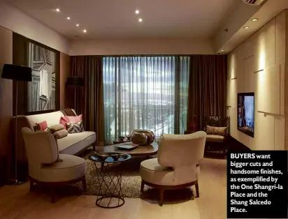  ?? BUYERS want bigger cuts and handsome finishes, as exemplifie­d by the One Shangri-la Place and the Shang Salcedo Place. ??