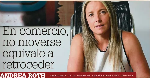  ??  ?? PRESIDENTA DE LA UNIÓN DE EXPORTADOR­ES DEL URUGUAY