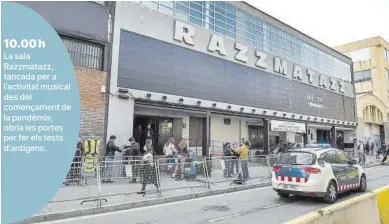  ??  ?? 10.00 h La sala Razzmatazz, tancada per a l’activitat musical des del començamen­t de la pandèmia, obria les portes per fer els tests d’antígens.