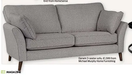  ?? ?? Darwin 3-seater sofa, €1,599 from Michael Murphy Home Furnishing