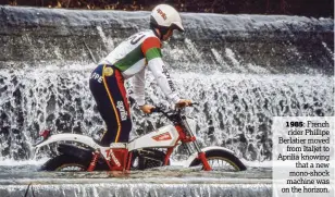  ??  ?? 1985: French rider Phillipe Berlatier movedfrom Italjet to Aprilia knowingtha­t a new mono-shock machine was on the horizon.