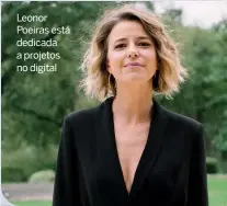  ??  ?? Leonor Poeiras está dedicada a projetos no digital