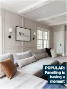  ??  ?? POPULAR: Panelling is having a
moment