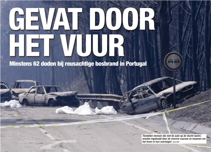  ?? Foto EPA ?? Tientallen mensen die met de auto op de vlucht waren, werden ingehaald door de enorme vuurzee en kwamen om het leven in hun voertuigen