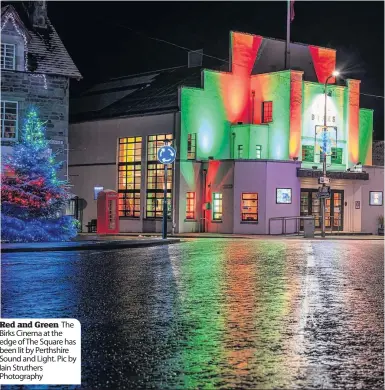  ??  ?? Red and Green The Birks Cinema at the edge of The Square has been lit by Perthshire Sound and Light. Pic by Iain Struthers Photograph­y