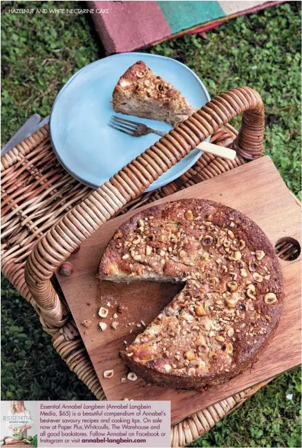  ?? annabel-langbein.com ?? HAZELNUT AND WHITE NECTARINE CAKE
Essential Annabel Langbein (Annabel Langbein Media, $65) is a beautiful compendium of Annabel’s best-ever savoury recipes and cooking tips. On sale now at Paper Plus,Whitcoulls, The Warehouse and all good bookstores....