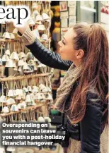  ??  ?? Overspendi­ng on souvenirs can leave you with a post-holiday financial hangover