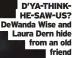  ?? ?? D’YA-THINKHE-SAW-US? DeWanda Wise and Laura Dern hide from an old
friend