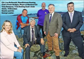  ??  ?? Cllr Lisa McDonald, Maudlintow­n Rowing Club’s Victor Bridges, Mayor of Wexford Cllr Tony Dempsey, Troll Rowing Club’s Seán Sheils, TD BrendanHow­lin and CllrGeorge Lawlor.