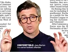  ?? ?? CONTEMPTIB­LE: Joey Barton is a serial football offender