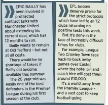  ??  ?? ERIC BAILLY has been involved in protracted contract talks with Manchester United about extending his current deal, which has 12 months to run.
Bailly wants to remain at Old Trafford – but not at all costs.
There would be no shortage of takers if Bailly did become available this summer. The 26-year-old was easily one of the best defenders in the Premier League during his first season at the club.
EFL bosses deserve praise for the strict protocols which have led to all 72 clubs returning no positive tests this week. But it’s done in the face of incredibly difficult times for clubs.
For example, League Two Crawley Town face back-to-back away games over Easter, where the hotel bill and coach hire will cost them around £10,000.
It’s a world away from the Premier League – and a vast cost to keep football going.
THERE are some brilliant post-match interviewe­rs, such as Sky’s Geoff Shreeves and Pat Davison, who consistent­ly strike the right tone with their questions.
BT Sport’s Paul Dempsey (right) also did brilliantl­y after Tottenham’s Europa League defeat to Dinamo Zagreb – but one question did not go down so well with Glenn Hoddle.
Dempsey, a terrific broadcaste­r, put to Jose Mourinho that the Spurs legend called the loss “disastrous and diabolical” during his analysis. Hoddle was said to be less than impressed – even though he was quoted correctly.